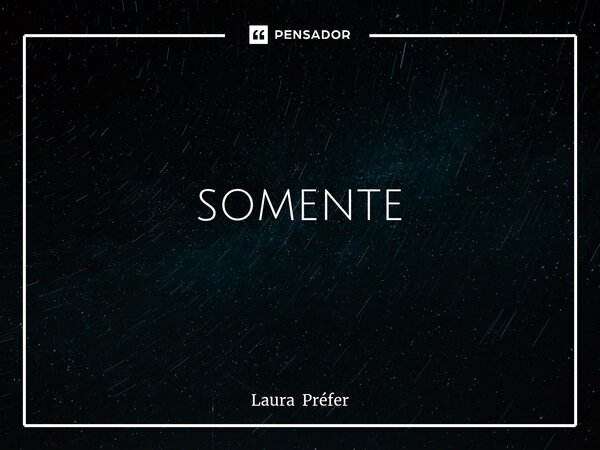 ⁠⁠
"Quem é amigo de todo mundo é amigo somente de si mesmo "... Frase de Laura Préfer.