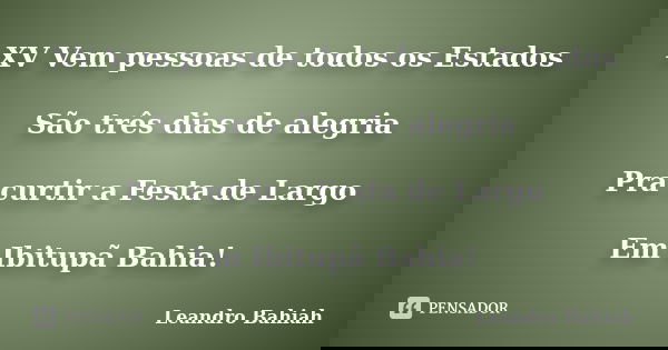 XV Vem pessoas de todos os Estados São três dias de alegria Pra curtir a Festa de Largo Em Ibitupã Bahia!... Frase de Leandro Bahiah.