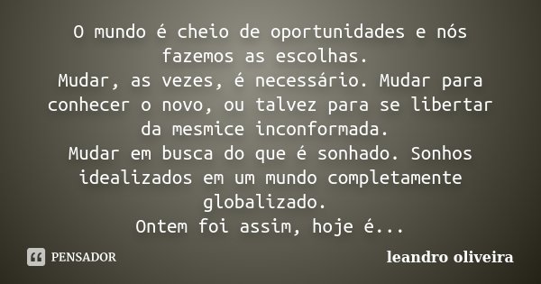 O mundo é cheio de oportunidades e nós... Leandro Oliveira - Pensador