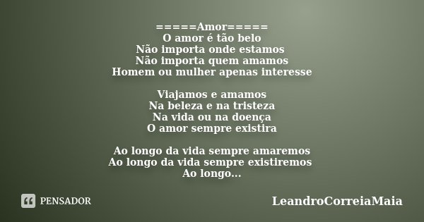 Amor===== O amor é tão belo Não... LeandroCorreiaMaia - Pensador