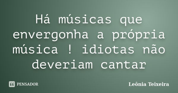 Coisas idiotas com musicas idiotas - quero fazer uma troca com