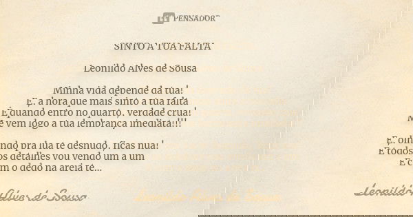 ⁠SINTO A TUA FALTA Leonildo Alves de Sousa Minha vida depende da tua!
E, a hora que mais sinto a tua falta
É quando entro no quarto, verdade crua!
Me vem logo a... Frase de Leonildo Alves de Sousa.
