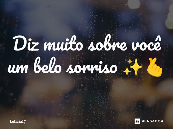 ⁠Diz muito sobre você um belo sorriso ✨🫰... Frase de Leticia17.
