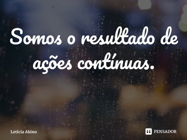 ⁠Cultive bons hábitos.
Somos o resultado de ações contínuas.... Frase de Letícia Akino.
