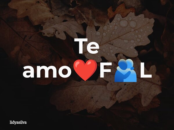 Te amo❤️F🫂L... Frase de lidyasilva.