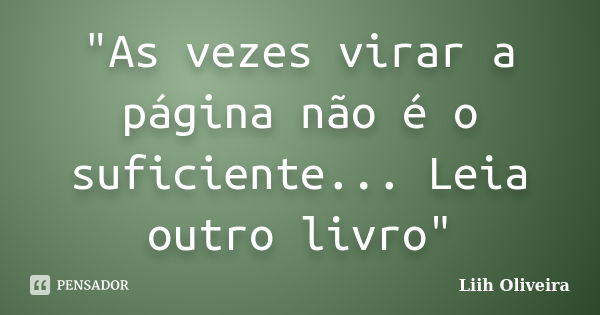 As Vezes Virar A Página Não é O Liih Oliveira Pensador 4603