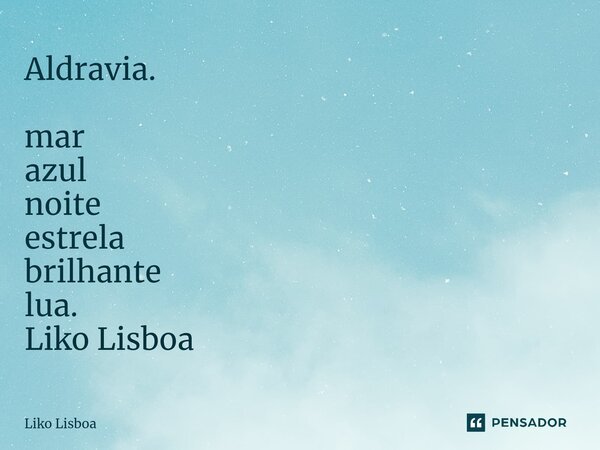 ⁠Aldravia. mar azul noite estrela brilhante lua. Liko Lisboa... Frase de Liko Lisboa.