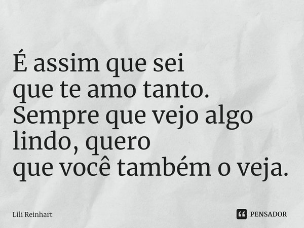 ⁠É assim que sei
que te amo tanto.
Sempre que vejo algo
lindo, quero
que você também o veja.... Frase de Lili Reinhart.