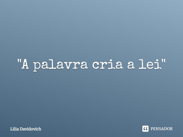 ⁠"A palavra cria a lei"... Frase de Lilia Davidovich.