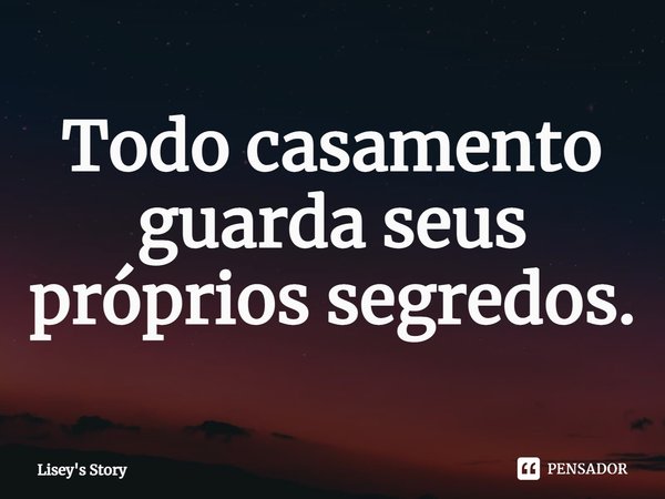 ⁠Todo casamento guarda seus próprios segredos.... Frase de Lisey's Story.