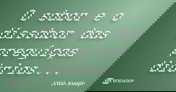 O sabor e o dissabor das preguiças diárias...... Frase de Lívia Araújo.