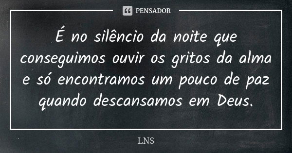 É No Silêncio Da Noite Que Conseguimos Lns Pensador 4745