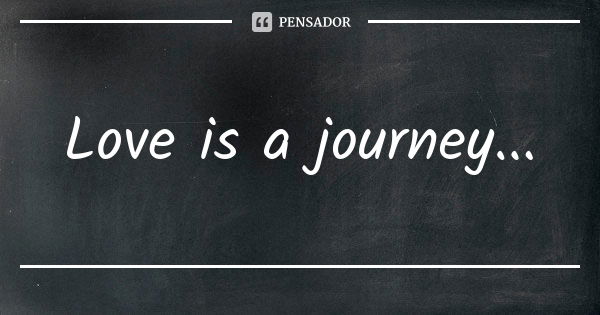 Love is a journey...