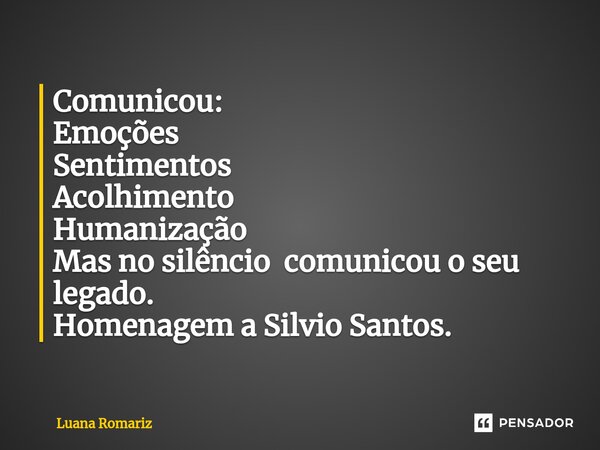 ⁠Comunicou: Emoções Sentimentos Acolhimento Humanização Mas no silêncio comunicou o seu legado. Homenagem a Silvio Santos.... Frase de Luana Romariz.