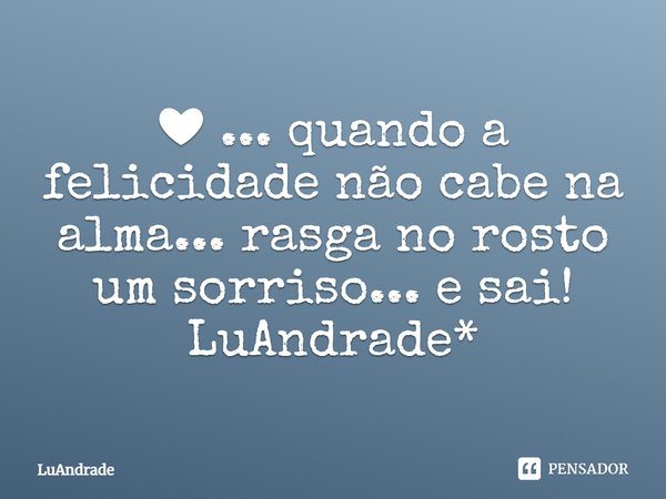 ⁠❤ ... quando a felicidade não cabe na alma... rasga no rosto um sorriso... e sai!
LuAndrade*... Frase de Luandrade.