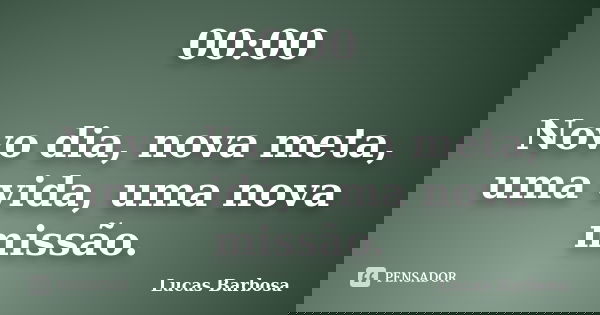 00:00 Novo dia, nova meta, uma vida, uma nova missão.... Frase de Lucas Barbosa.