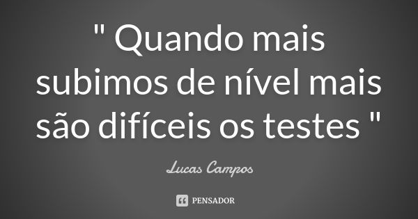 " Quando mais subimos de nível mais são difíceis os testes "... Frase de Lucas Campos.