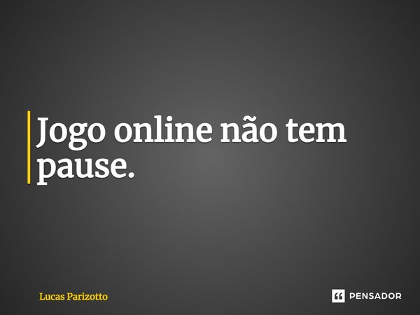 Quadro jogo online não tem pause amor