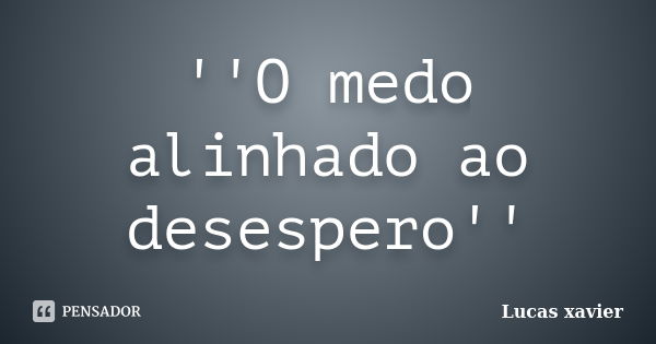 Lance-se para o mundo sem medo e tenha Lucas Xavier - Pensador