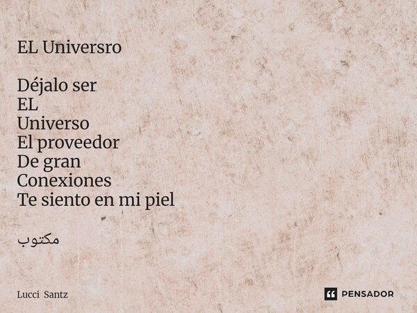 EL ⁠Universro Déjalo ser EL Universo El proveedor De gran Conexiones Te siento en mi piel مكتوب... Frase de Lucci Santz.