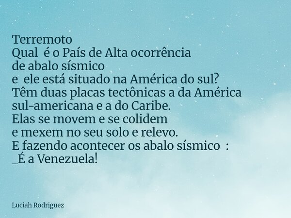 Terremoto Qual é o País de Alta ocorrência de abalo sísmico e ele está situado na América do sul? Têm duas placas tectônicas a da América sul-americana e a do C... Frase de Luciah Rodriguez.
