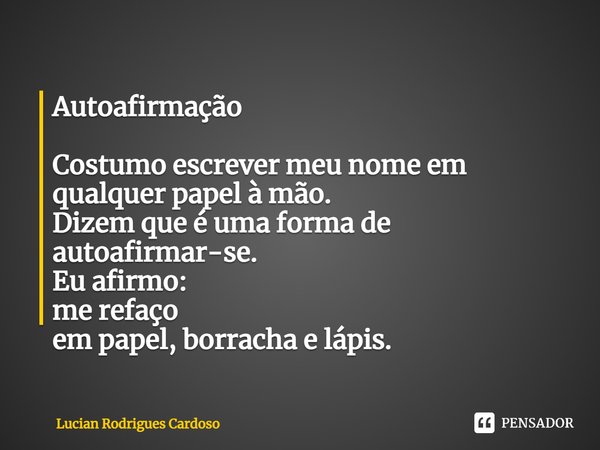 Autoafirma O Costumo Escrever Meu Lucian Rodrigues Cardoso Pensador