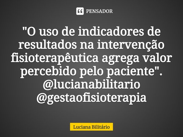 "⁠O uso de indicadores de resultados na intervenção fisioterapêutica agrega valor percebido pelo paciente".
@lucianabilitario @gestaofisioterapia... Frase de Luciana Bilitário.