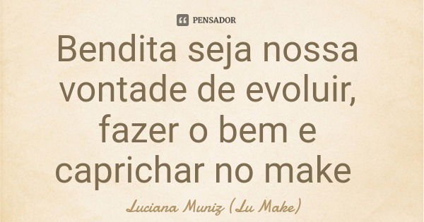 Sobre ser maquiadora, acredito que Luciana Muniz - Pensador