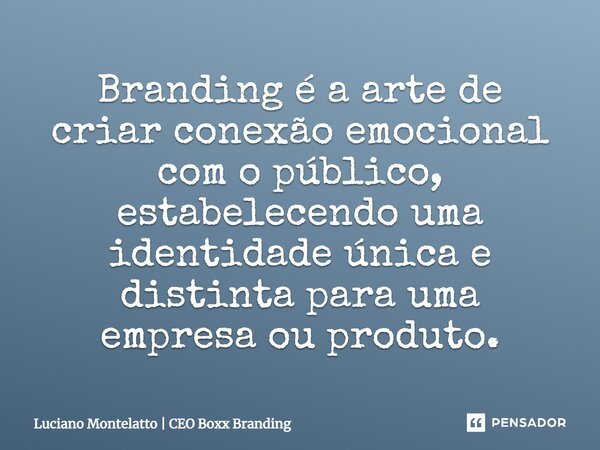 Branding é a arte de criar conexão emocional com o público, estabelecendo uma identidade única e distinta para uma empresa ou produto.... Frase de Luciano Montelatto  CEO Boxx Branding.