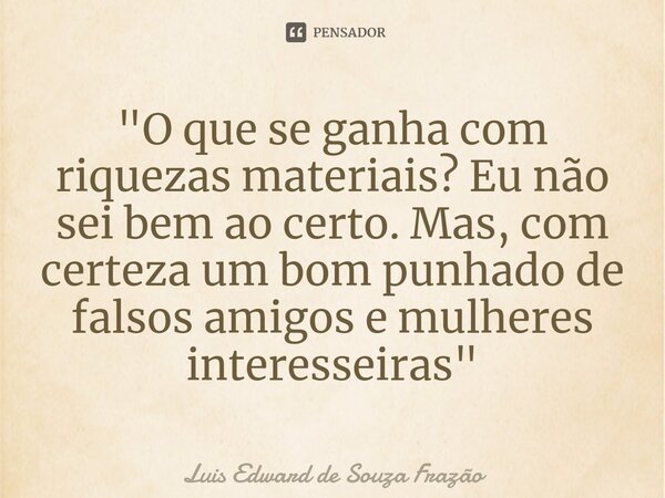 AS MULHERES SÃO JÓIAS RARAS as AUTORIA:ERIVALDO.F.SANTOS - Pensador