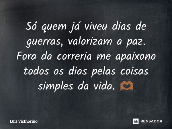 ⁠Só quem já viveu dias de guerras, valorizam a paz. Fora da correria me apaixono todos os dias pelas coisas simples da vida. 🫶🏾... Frase de Luís Victhorino.