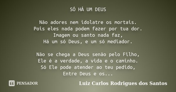 Só Há Um Deus Não Adores Nem Idolatre Luiz Carlos Rodrigues Dos