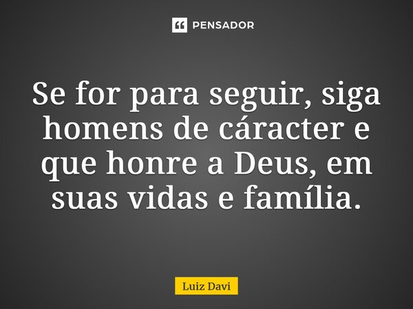 ⁠se For Para Seguir Siga Homens De Luiz Davi Pensador 5249