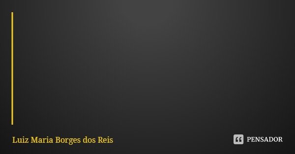 Qual o segredo do sucesso?... Trabalhar, ser honesto e pontual nos negócios! Assim respondeu o bem sucedido. Concordam?!!!... Frase de Luiz Maria Borges dos Reis.