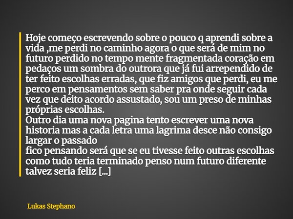 ⁠Hoje começo escrevendo sobre o pouco q aprendi sobre a vida ,me perdi no caminho agora o que será de mim no futuro perdido no tempo mente fragmentada coração e... Frase de Lukas Stephano.
