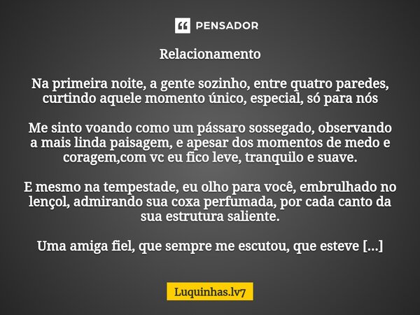 ⁠Relacionamento Na primeira noite, a gente sozinho, entre quatro paredes, curtindo aquele momento único, especial, só para nós Me sinto voando como um pássaro s... Frase de Luquinhas.lv7.