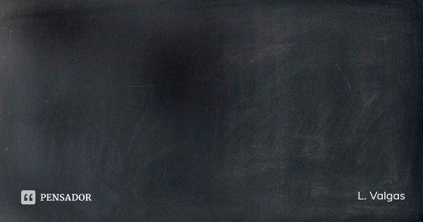 Vivemos em tempos de inversão moral, onde certo é massacrado por ser certo, onde o ódio domina o amor, onde o mais importante é o número de likes ao invés de fa... Frase de L. Valgas.