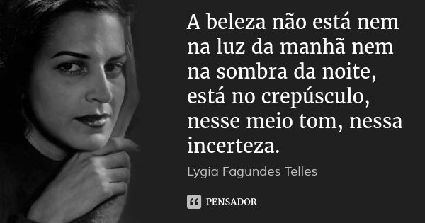 Resultado de imagem para frases de Lygia Fagundes Telles