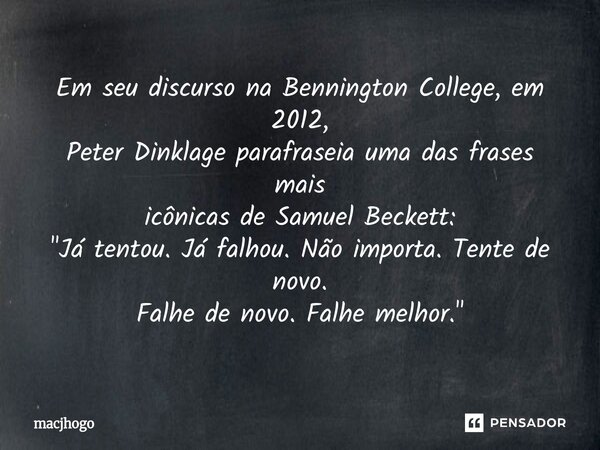 ⁠Em seu discurso na Bennington College, em 2012, Peter Dinklage parafraseia uma das frases mais icônicas de Samuel Beckett: "Já tentou. Já falhou. Não impo... Frase de macjhogo.
