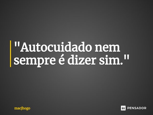 ⁠"Autocuidado nem sempre é dizer sim."... Frase de macjhogo.