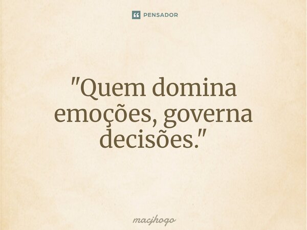 ⁠"Quem domina emoções, governa decisões."... Frase de macjhogo.