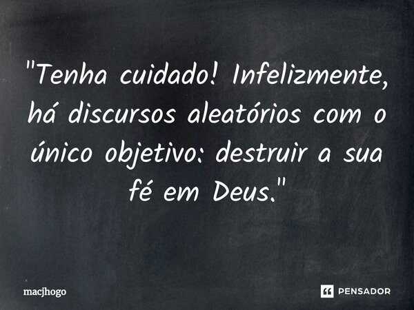 ⁠"Tenha cuidado! Infelizmente, há discursos aleatórios com o único objetivo: destruir a sua fé em Deus."... Frase de macjhogo.