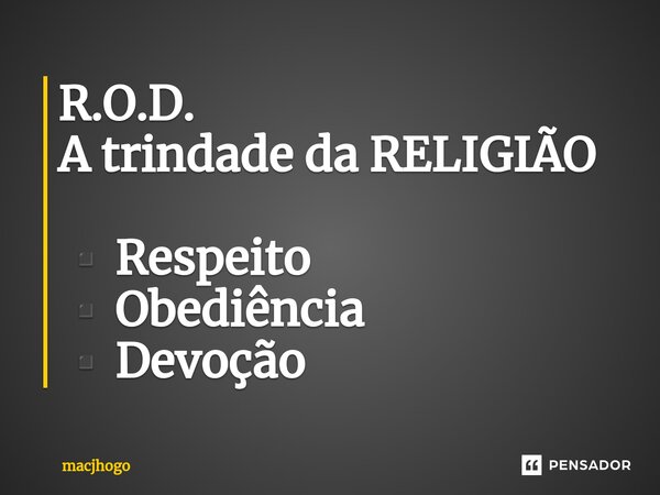 R.O.D. A trindade da RELIGIÃO ▪️Respeito ▪️Obediência ▪️Devoção... Frase de macjhogo.