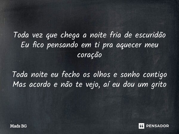 ⁠Toda vez que chega a noite fria de escuridão Eu fico pensando em ti pra aquecer meu coração Toda noite eu fecho os olhos e sonho contigo Mas acordo e não te ve... Frase de Mads BG.