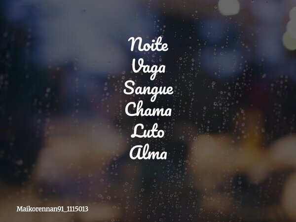 Noite Vaga Sangue Chama Luto Alma... Frase de maikorennan91_1115013.