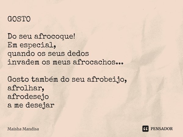 ⁠GOSTO Do seu afrocoque!
Em especial,
quando os seus dedos
invadem os meus afrocachos... Gosto também do seu afrobeijo,
afrolhar,
afrodesejo
a me desejar... Frase de Maisha Mandisa.