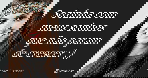 Sozinha com meus sonhos que não param de crescer ;)... Frase de Manu Gavassi.