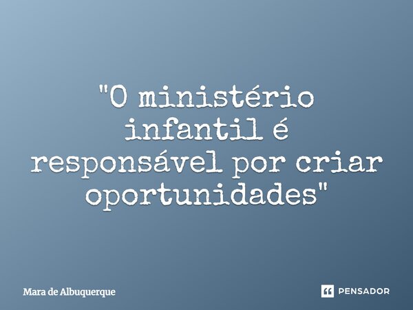 ⁠"O ministério infantil é responsável por criar oportunidades"... Frase de Mara de Albuquerque.