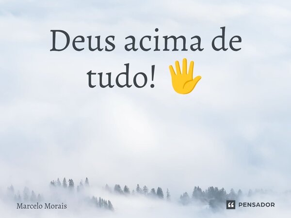 Deus acima de tudo! 🖐️ ⁠... Frase de Marcelo Morais.