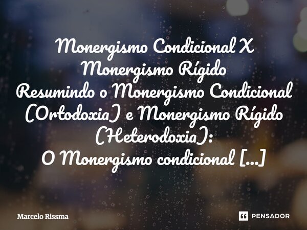 ⁠Monergismo Condicional X Monergismo Rígido Resumindo o Monergismo Condicional (Ortodoxia) e Monergismo Rígido (Heterodoxia): O Monergismo condicional (popularm... Frase de Marcelo Rissma.